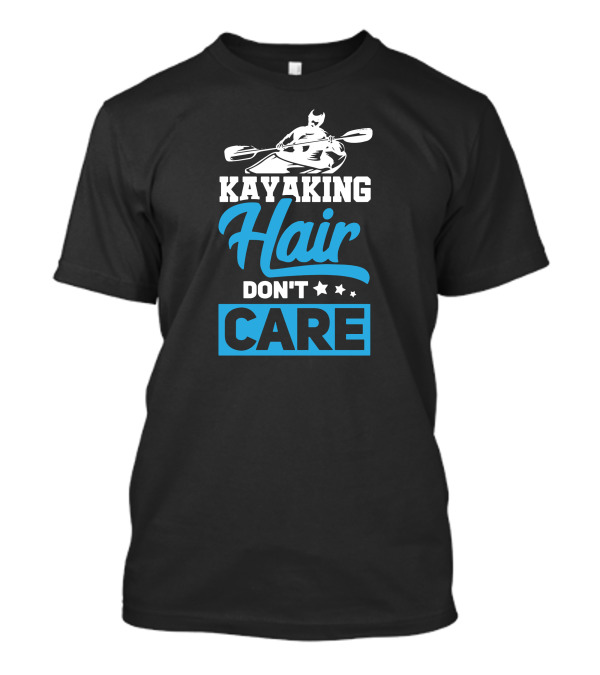 KAYAKING HAIR DON'T CARE T-Shirt
