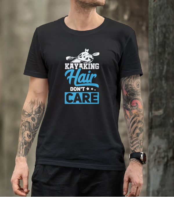 KAYAKING HAIR DON'T CARE T-Shirt