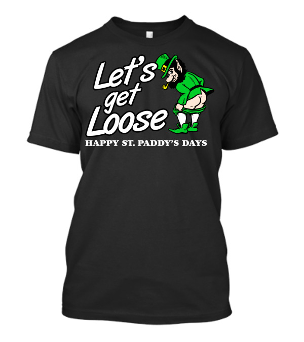 Let's Get Loose Happy St. Paddy's Days Leprechaun T-Shirt
