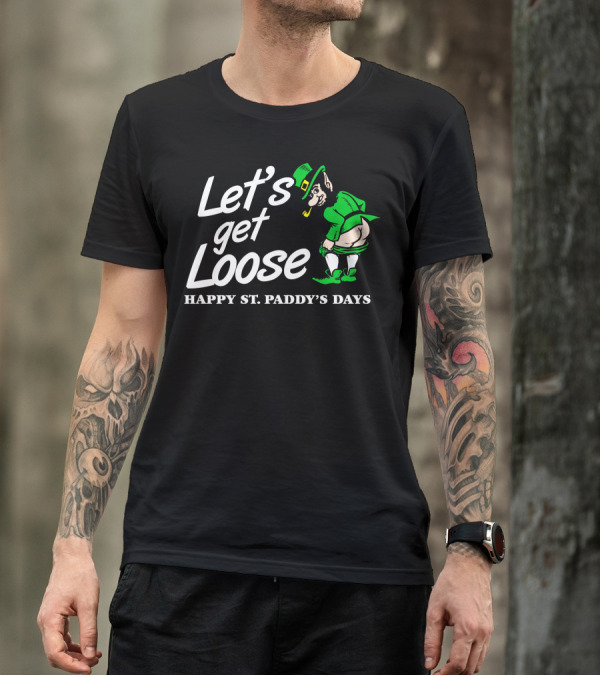 Let's Get Loose Happy St. Paddy's Days Leprechaun T-Shirt