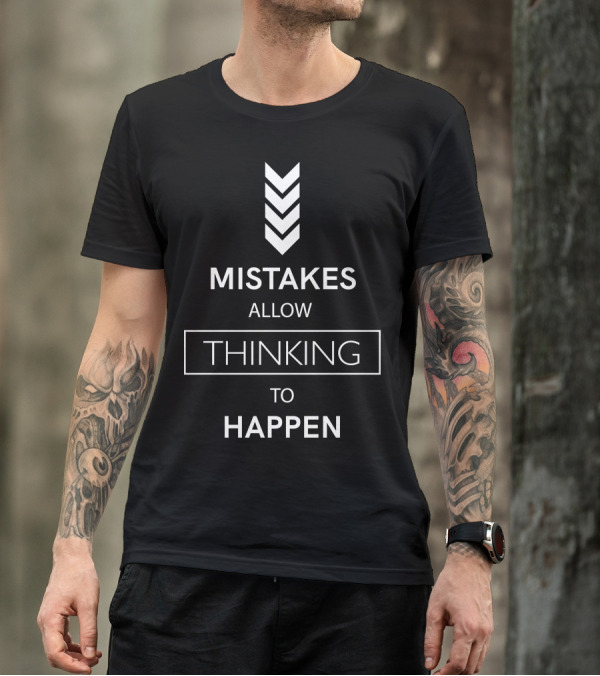 MISTAKES ALLOW THINKING TO HAPPEN T-Shirt