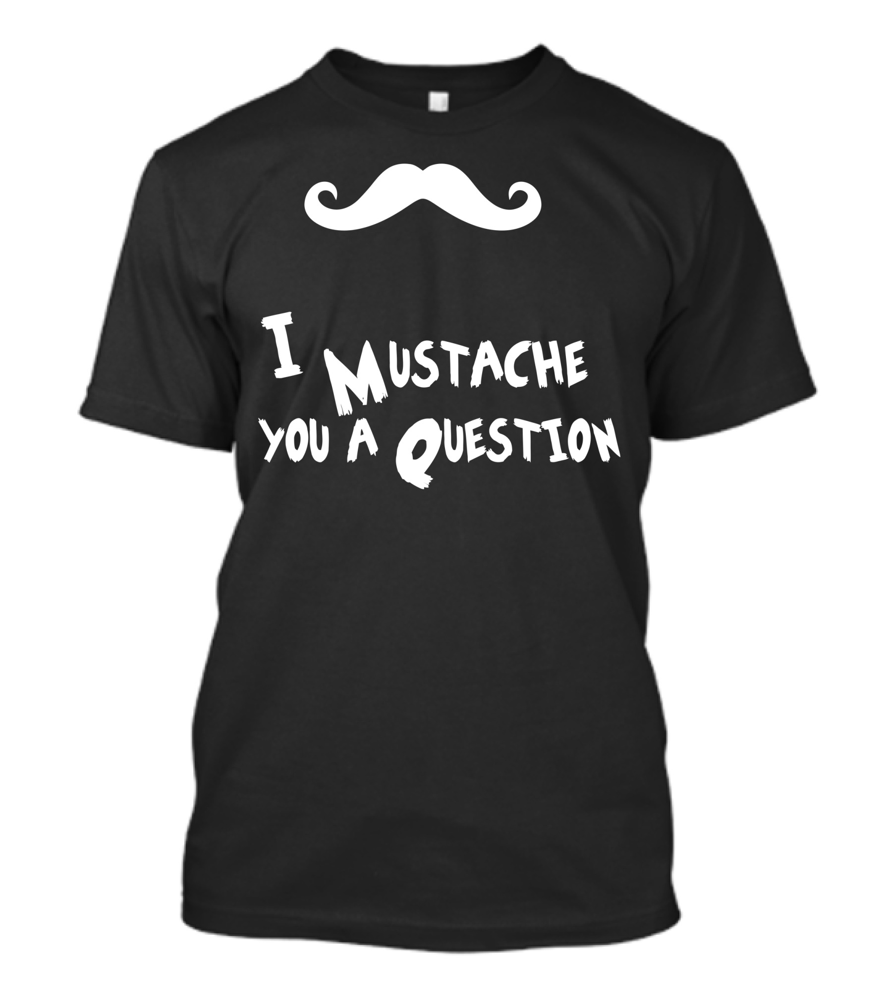 I Mustache You A Question Mustache T-Shirt