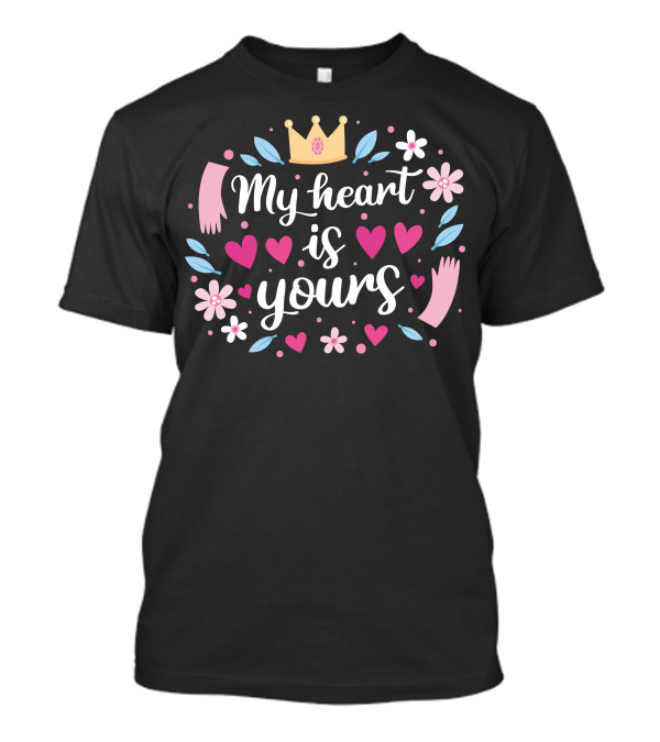 My Heart Is Yours Crown Hearts Flowers T-Shirt
