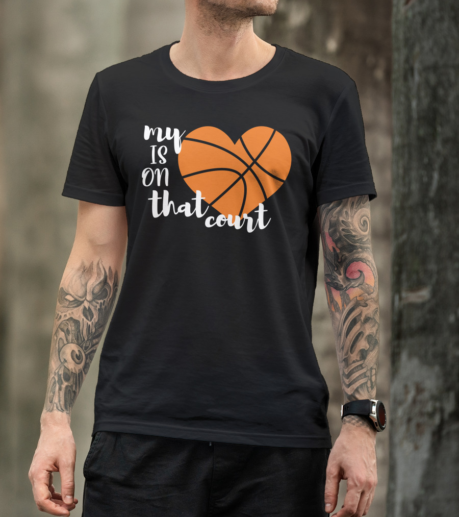 My Heart Is On That Court Basketball T-Shirt