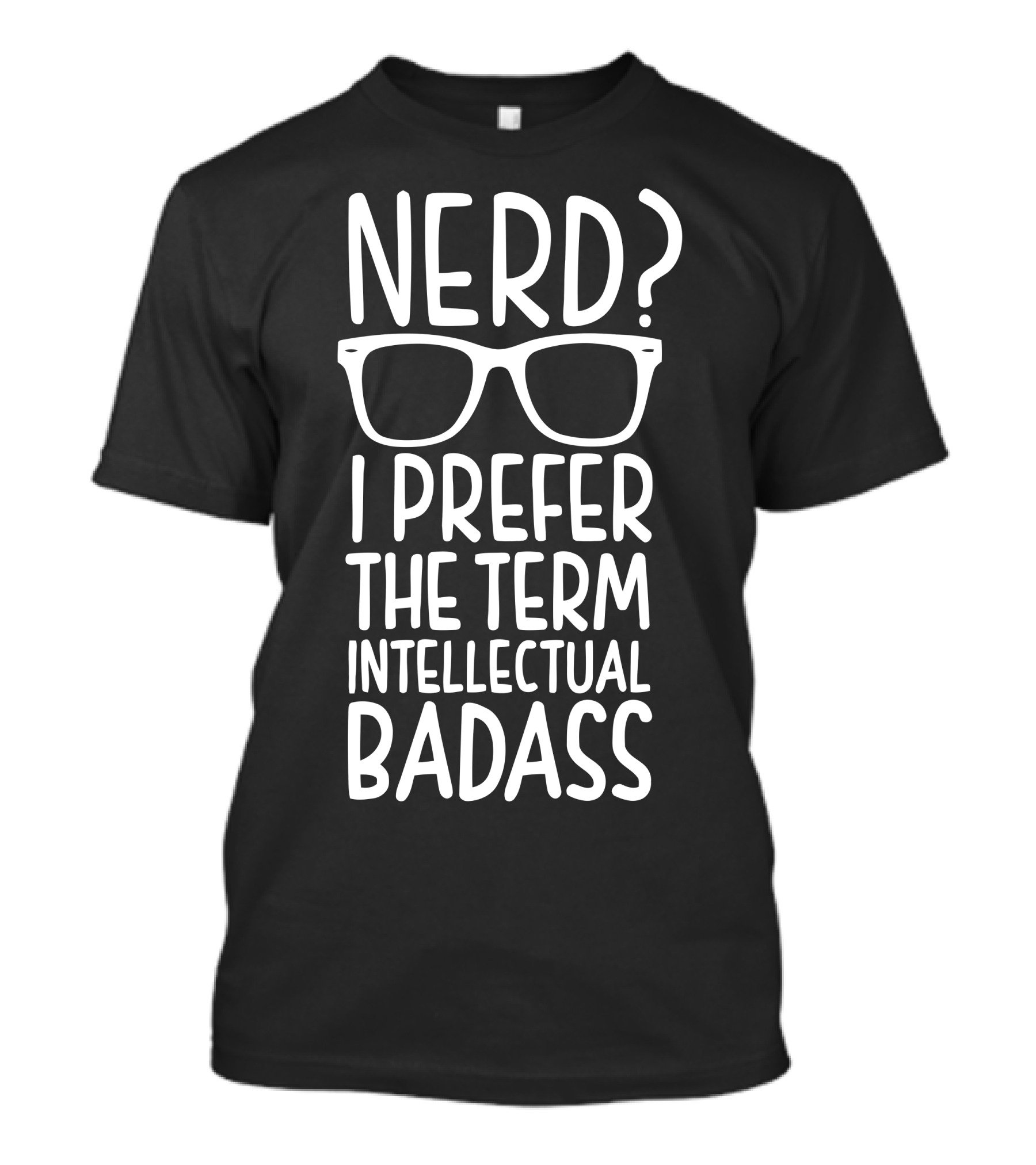 NERD I Prefer The Term Intellectual Badass With Glasses T-Shirt