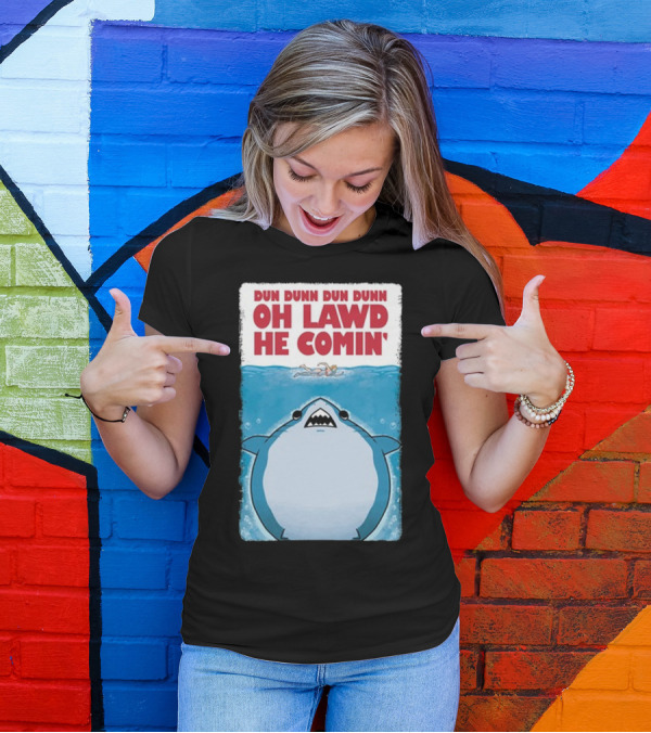 Dun Dunn Dun Dunn Oh Lawd He Comin Shark Jaws T-Shirt