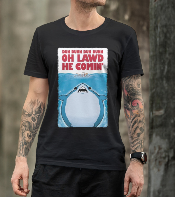 Dun Dunn Dun Dunn Oh Lawd He Comin Shark Jaws T-Shirt