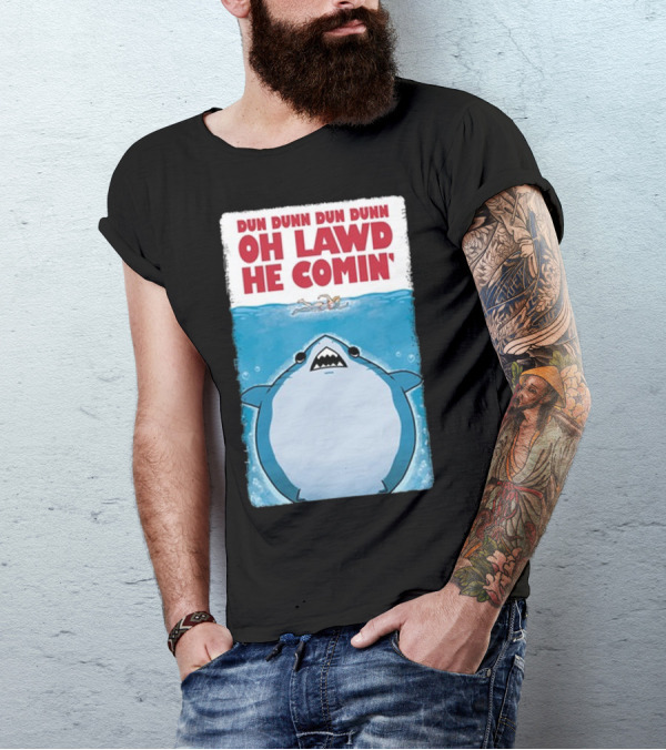 Dun Dunn Dun Dunn Oh Lawd He Comin Shark Jaws T-Shirt
