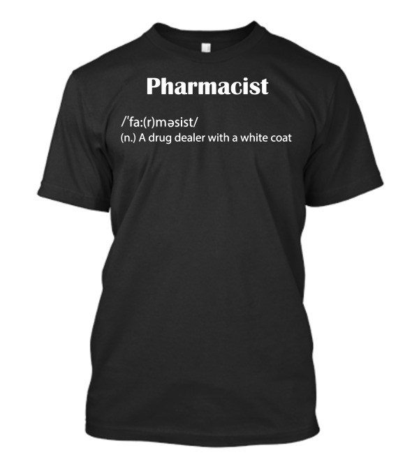 Pharmacist Definition A Drug Dealer With A White Coat T-Shirt
