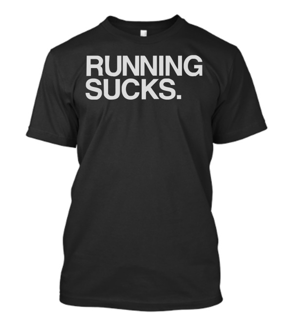 Running Sucks Humor Exercise Gym Marathon Runner Workout T-Shirt