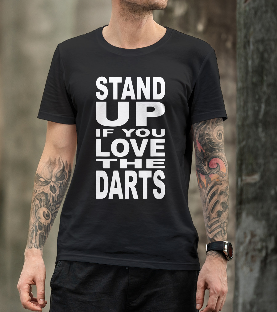 Stand Up If You Love The Darts T-Shirt