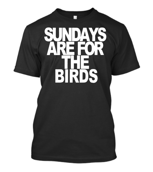 Sundays Are For The Birds Football Fan T-Shirt