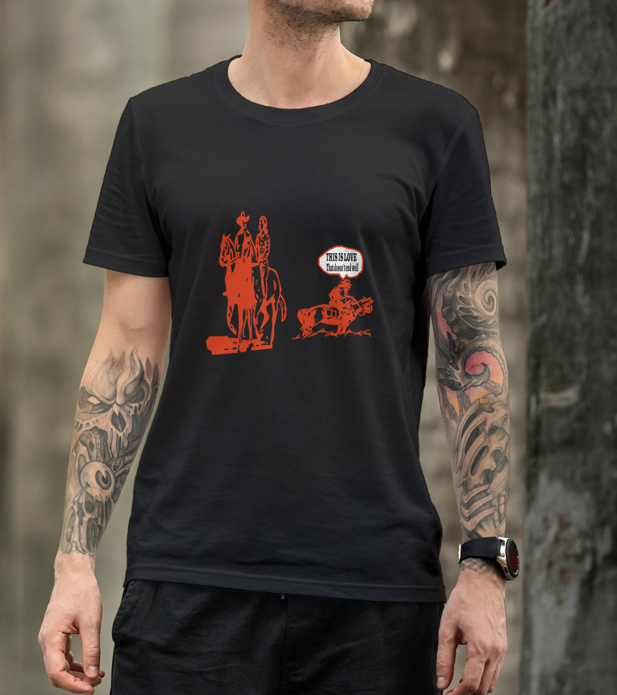 THIS IS LOVE That Doesn't End Well Cowboy Scene T-Shirt