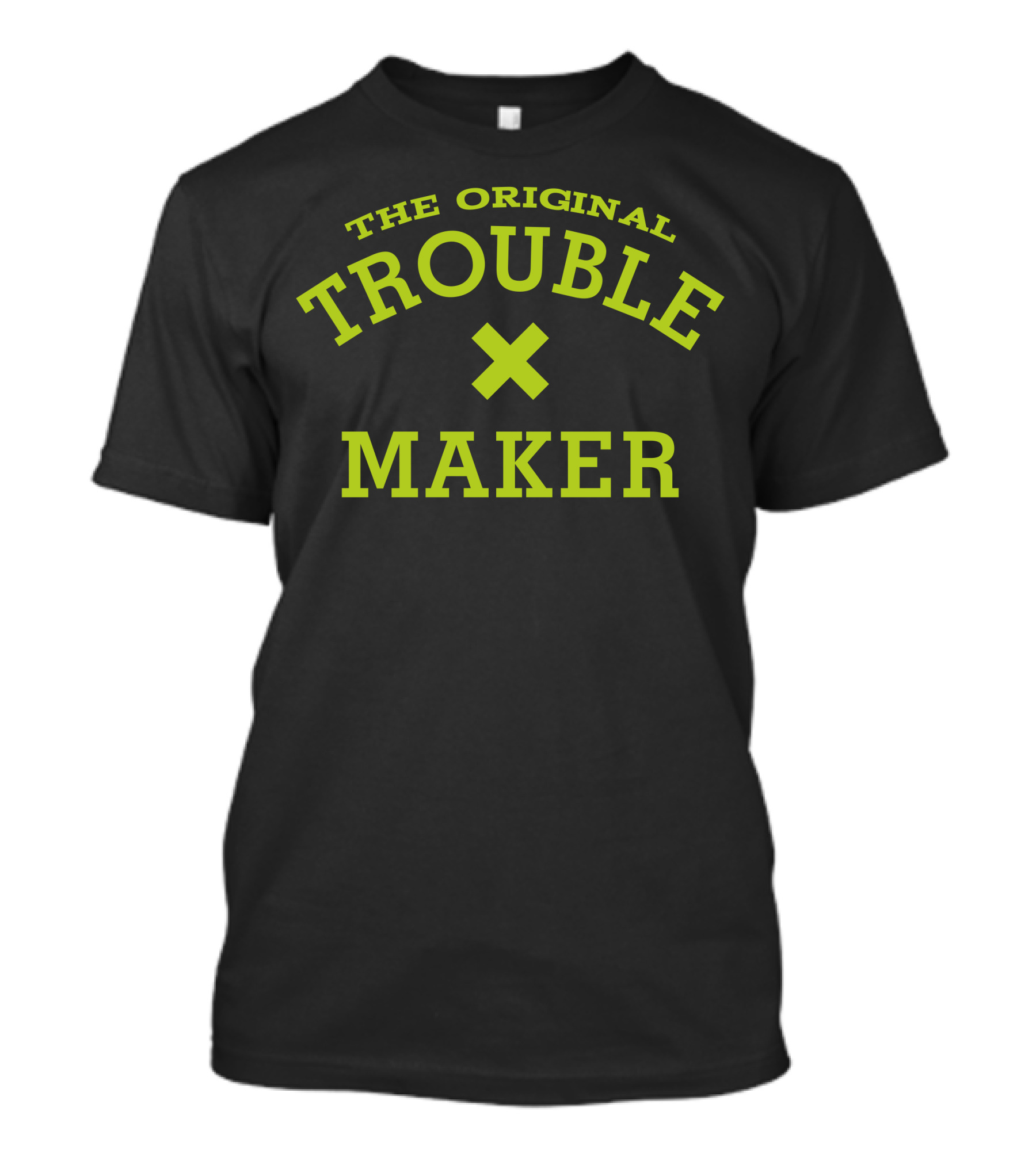 THE ORIGINAL TROUBLE MAKER T-Shirt