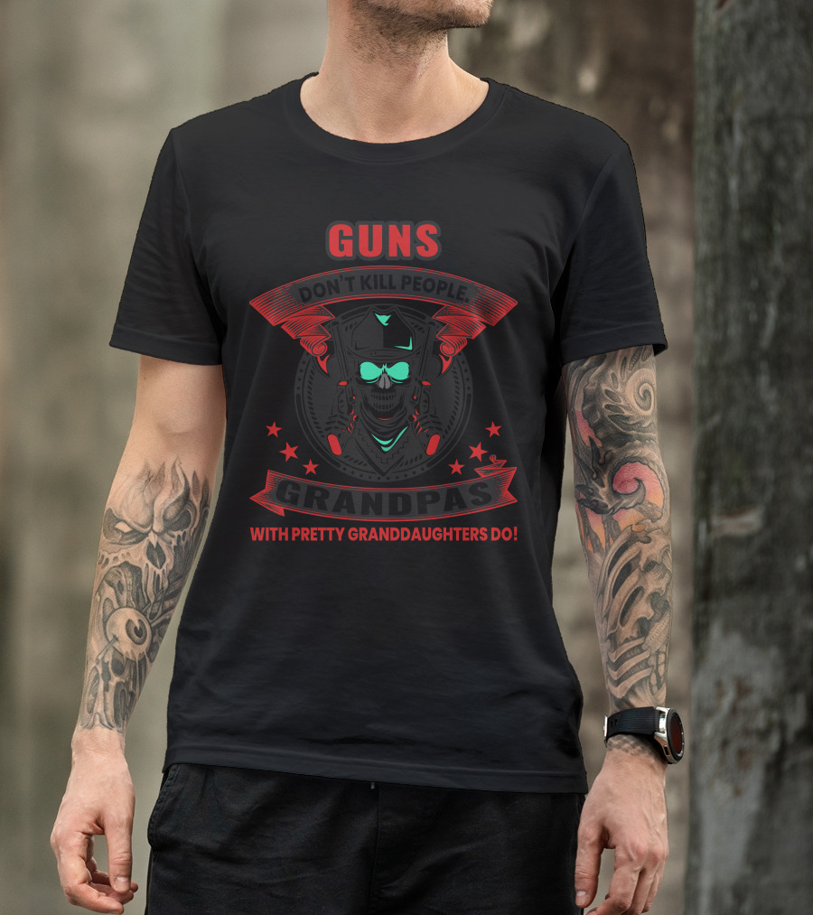 Guns Don't Kill People Grandpas With Pretty Granddaughters Do T-Shirt