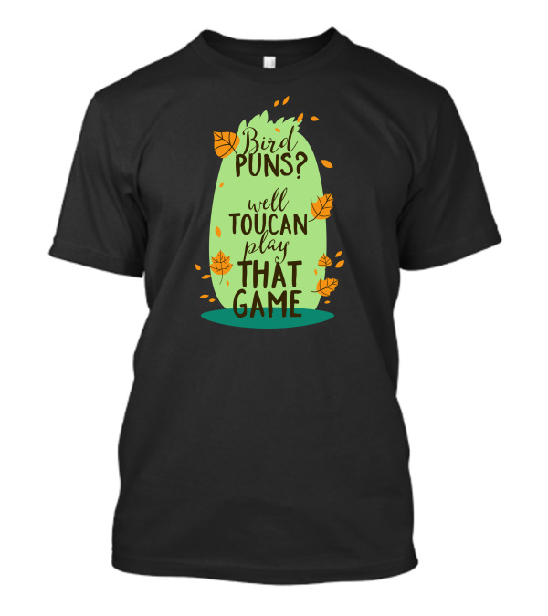 Bird Puns Well Toucan Play That Game T-Shirt