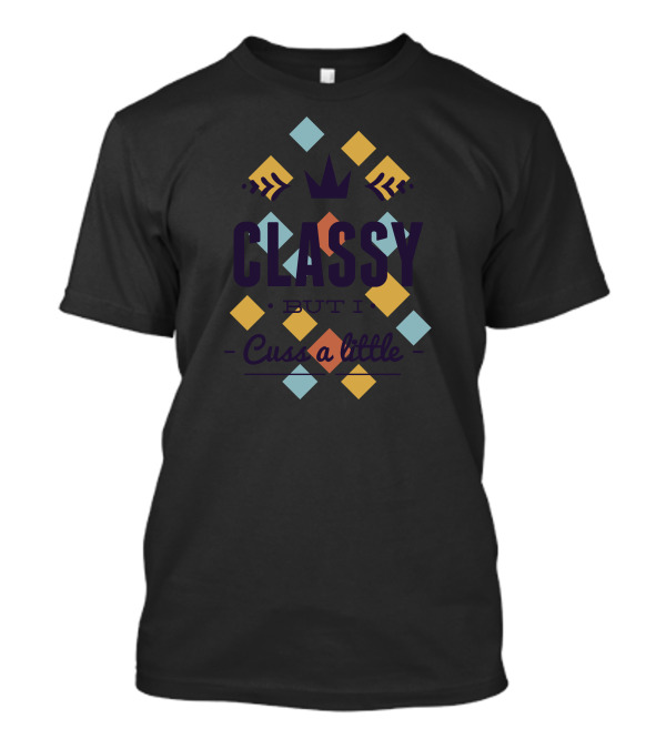 CLASSY But I Cuss A Little Crown Geometric T-Shirt