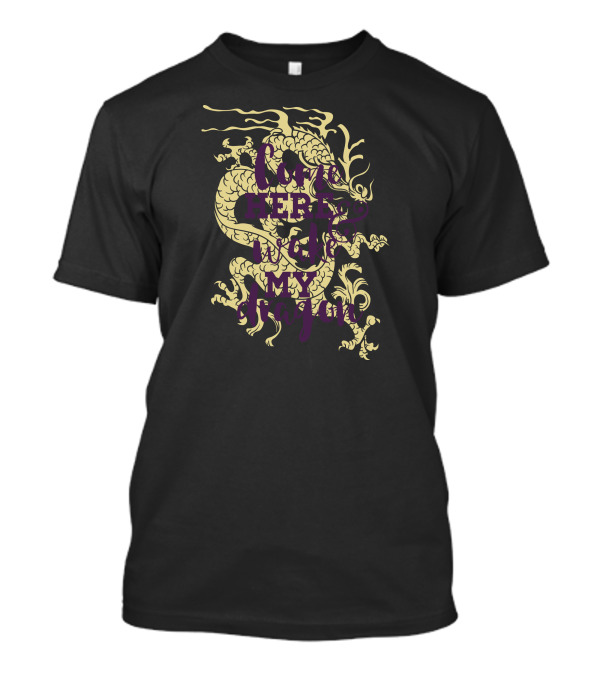 Come Here To Wake My Dragon T-Shirt