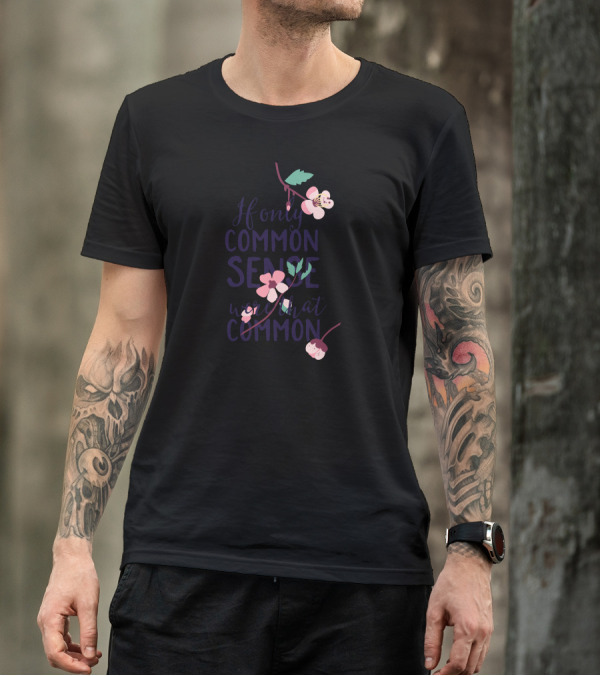 If Only Common Sense Were That Common Floral Blossoms T-Shirt