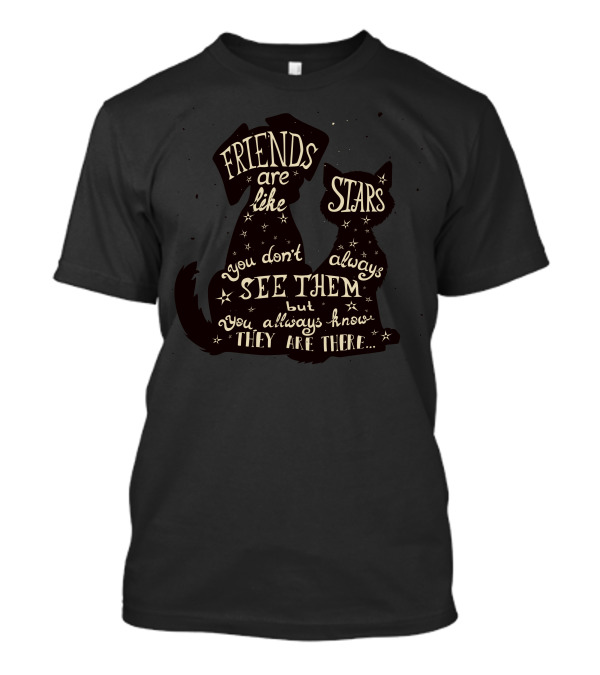 Friends Are Like Stars You Don't Always See Them But You Always Know They Are There Cat And Dog T-Shirt