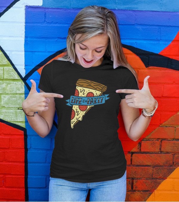 Funny Pizza Life Is A Party Slice Comedy T-Shirt