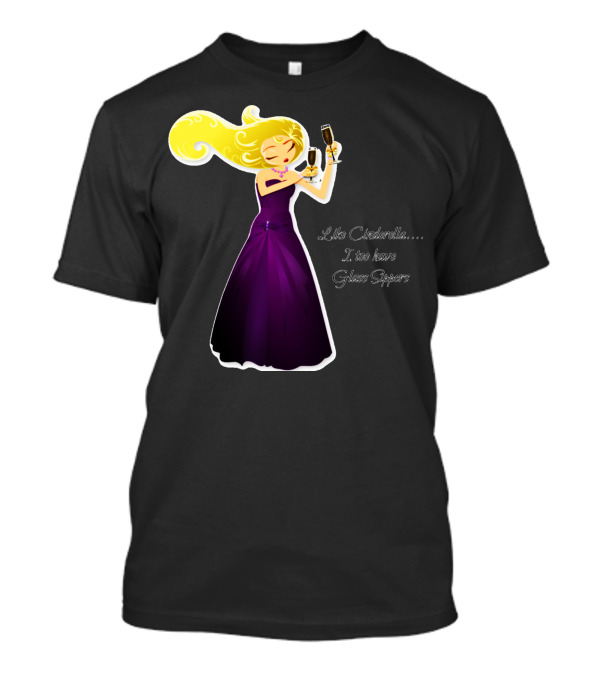 Like Cinderella I Too Have Glass Sippers T-Shirt