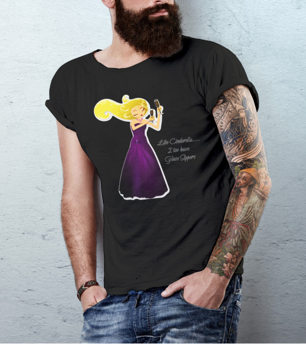 Like Cinderella I Too Have Glass Sippers T-Shirt