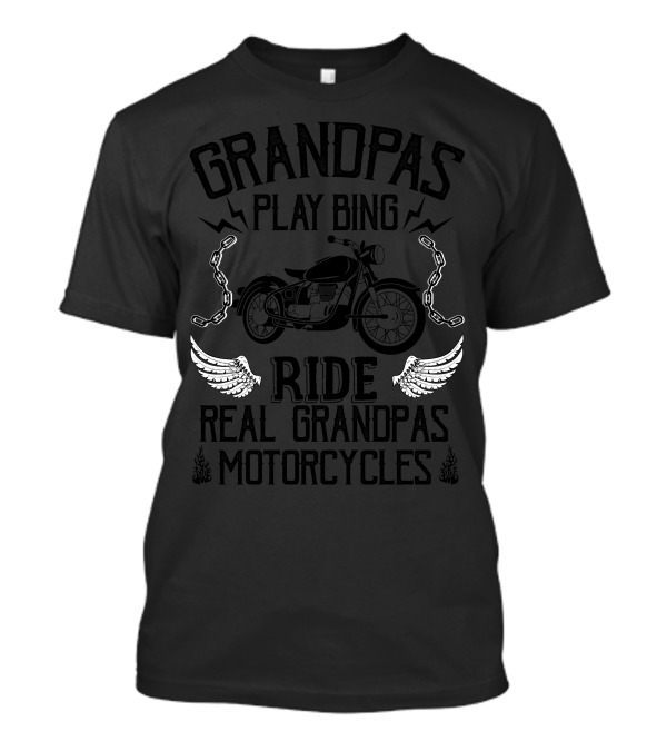 Grandpas Play Bingo Real Grandpas Ride Motorcycles T-Shirt