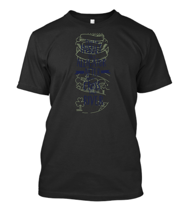 Insult The Alligator After Across The River T-Shirt