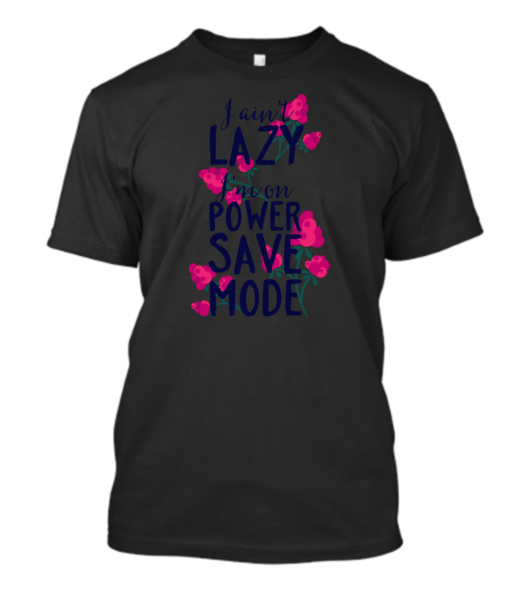 I Ain't Lazy I'm On Power Save Mode With Pink Flowers T-Shirt