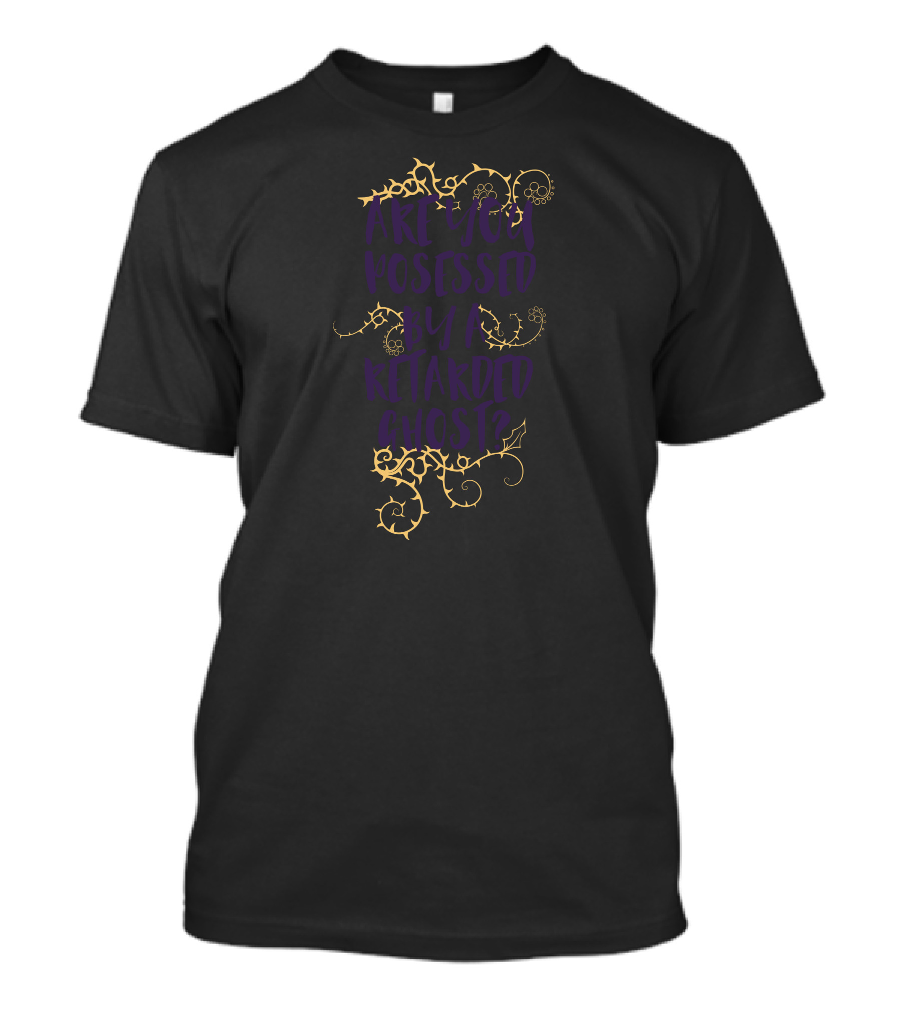 ARE YOU POSSESSED BY A RETARDED GHOST? T-Shirt