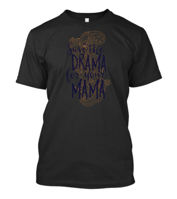 Save The Drama For Your Mama Psychedelic T-Shirt