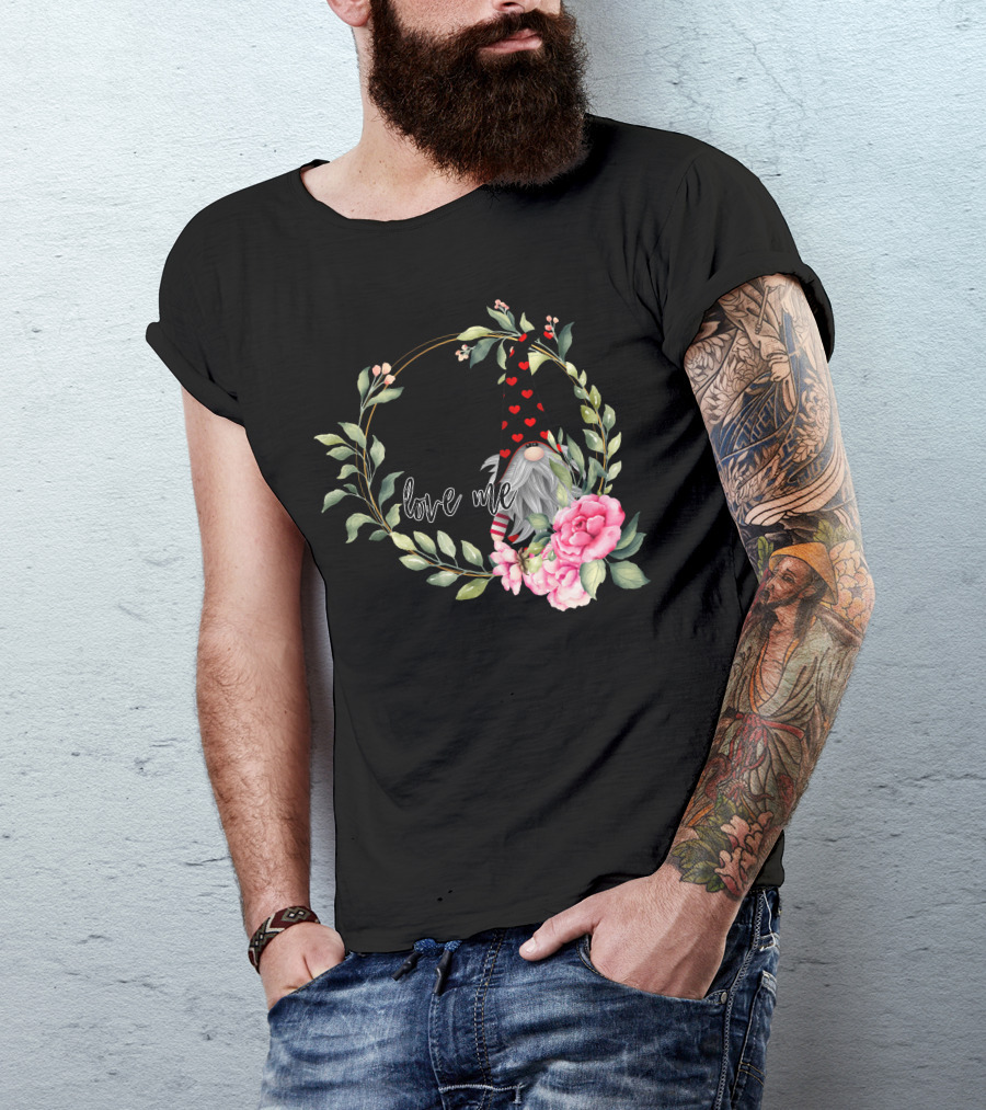 To Gnome Me Is To Love Me Heart Hat Floral Gnome Art With Pink Roses And Green Leaves T-Shirt