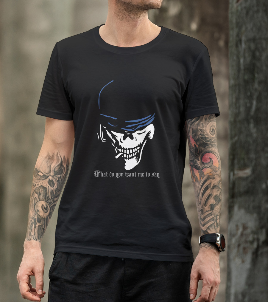 Twisted Jester What Do You Want Me To Say T-Shirt