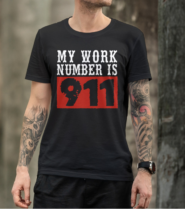 MY WORK NUMBER IS 911 T-Shirt