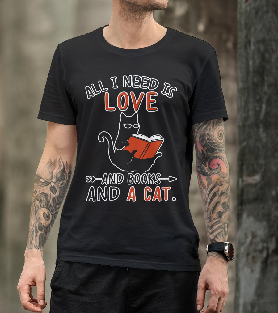 All I Need Is Love And Books And A Cat Reading Cat T-Shirt