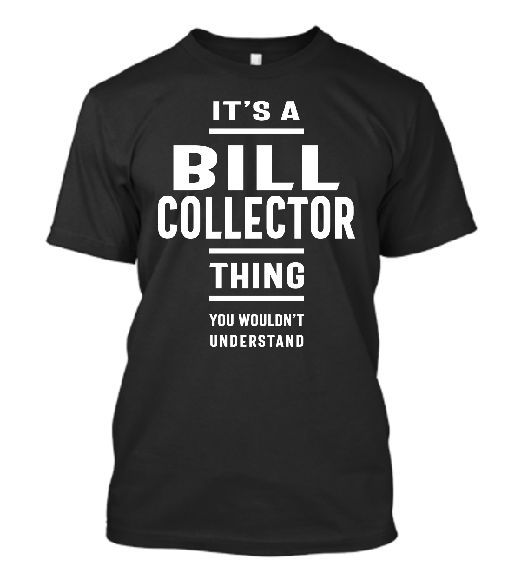 It's A Bill Collector Thing You Wouldn't Understand T-Shirt