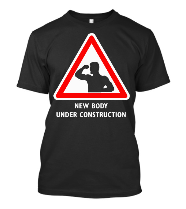 New Body Under Construction Road Sign Flexing T-Shirt