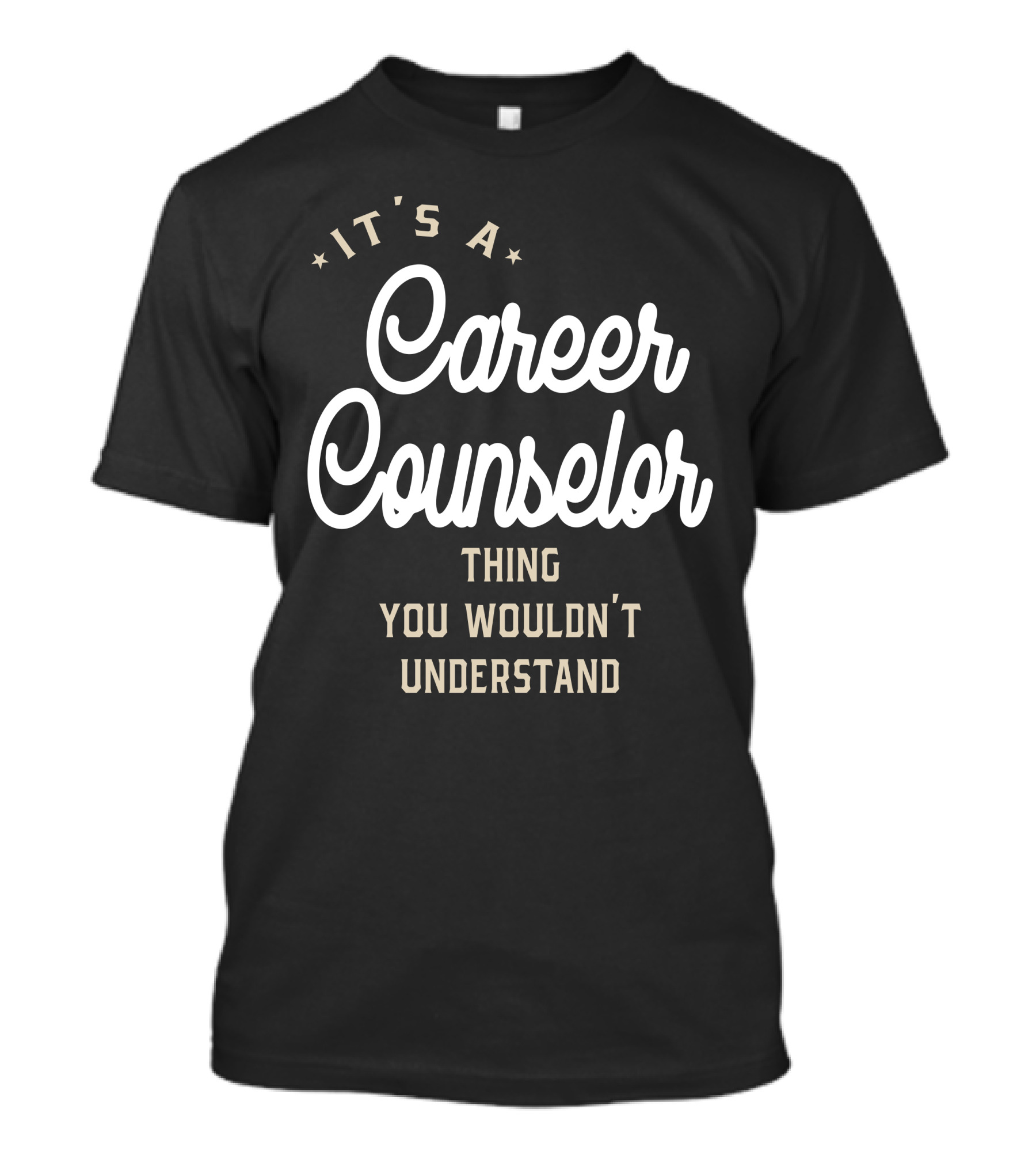 It's A Career Counselor Thing You Wouldn't Understand T-Shirt