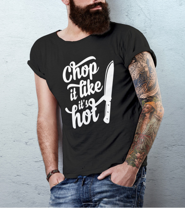 Chop It Like It's Hot Knife Kitchen T-Shirt