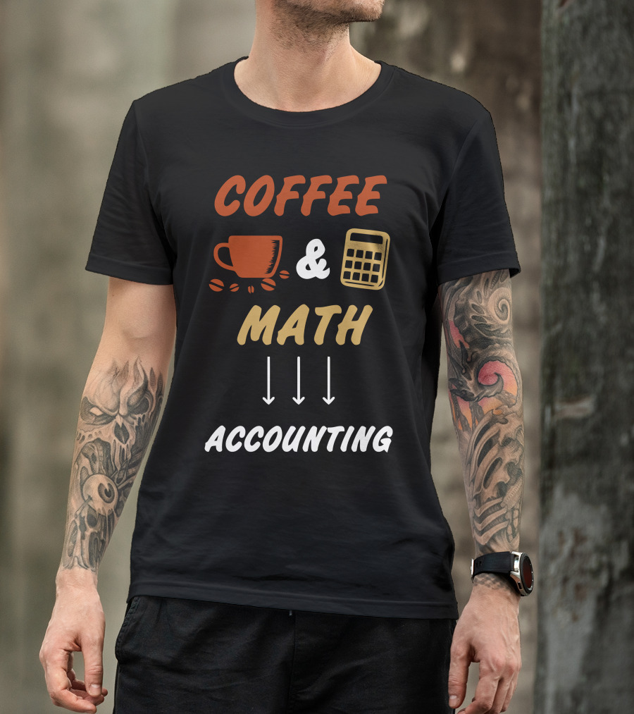 COFFEE And CALCULATOR MATH ACCOUNTING T-Shirt