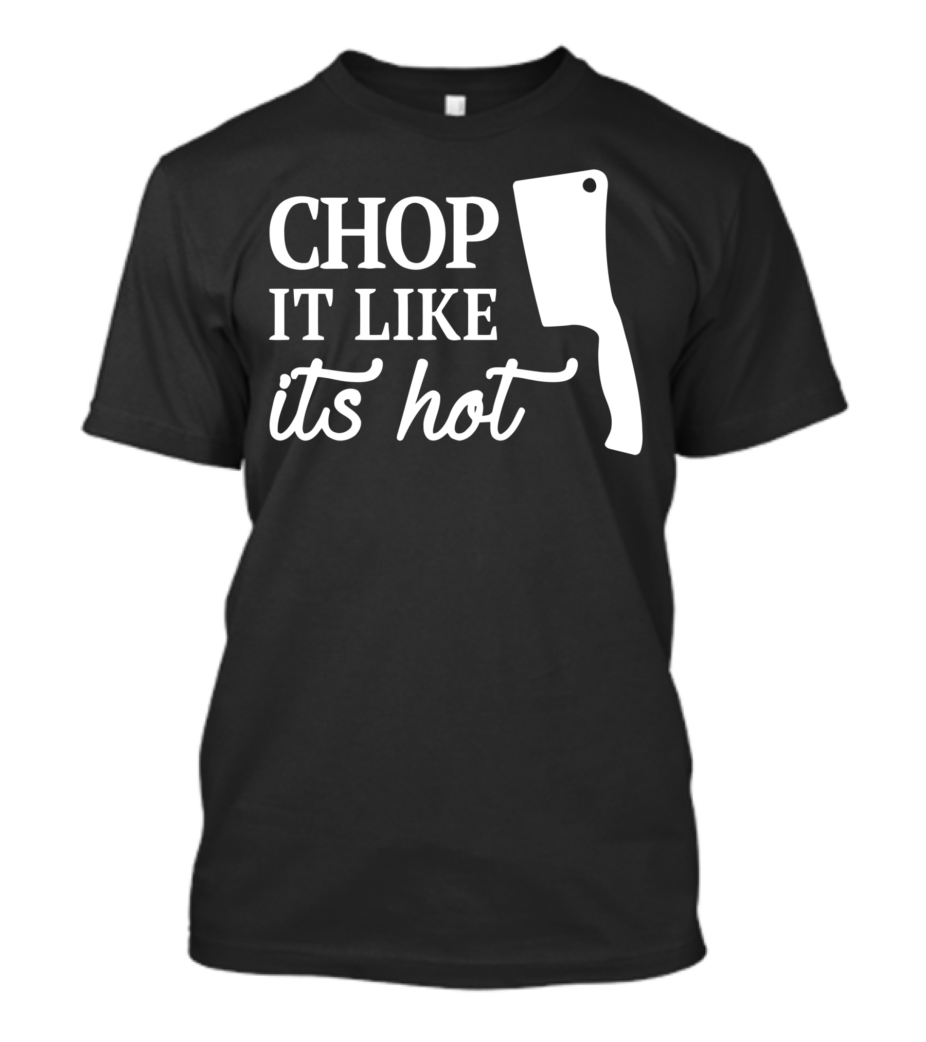 Chop It Like It's Hot Cooking Funny With Cleaver T-Shirt