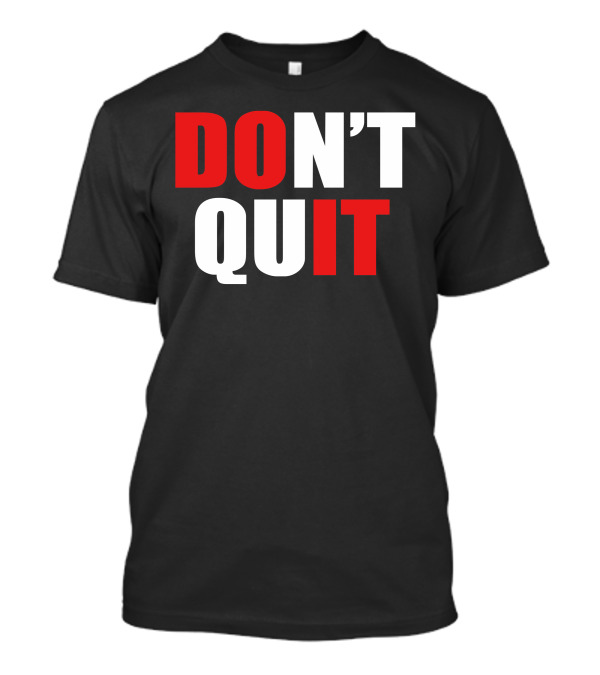 DON'T QUIT Motivational Phrase T-Shirt