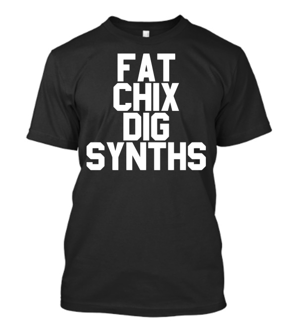 FAT CHIX DIG SYNTHS Varsity T-Shirt