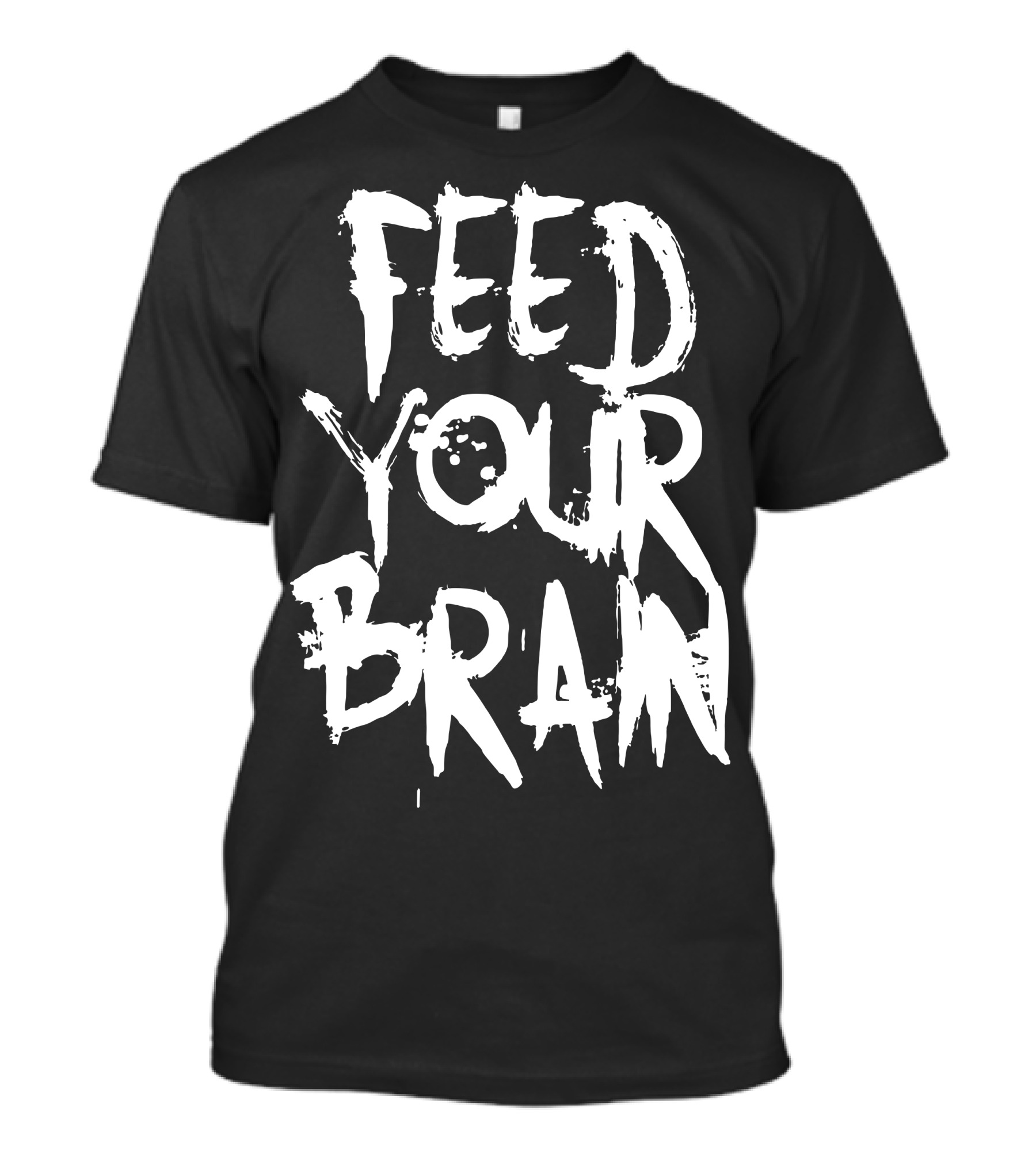 FEED YOUR BRAIN Be Smart T-Shirt