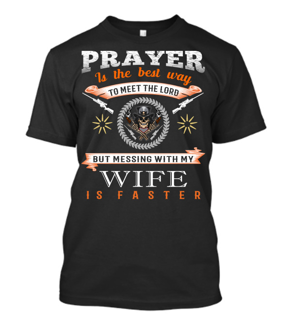 Prayer Is The Best Way To Meet The Lord But Messing With My Wife Is Faster Gun Skeleton T-Shirt