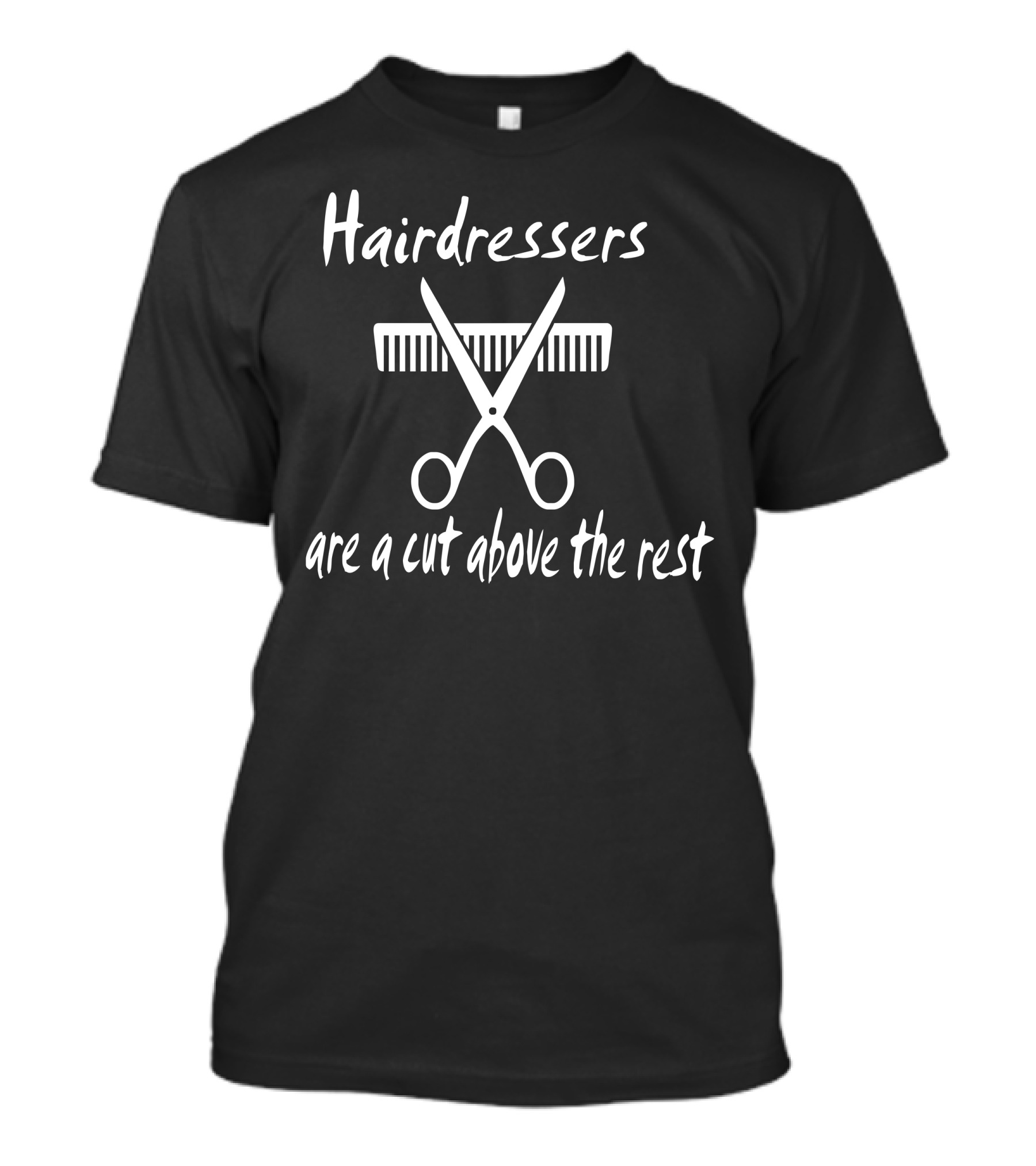 Hairdressers Are A Cut Above The Rest Comb Scissors T-Shirt