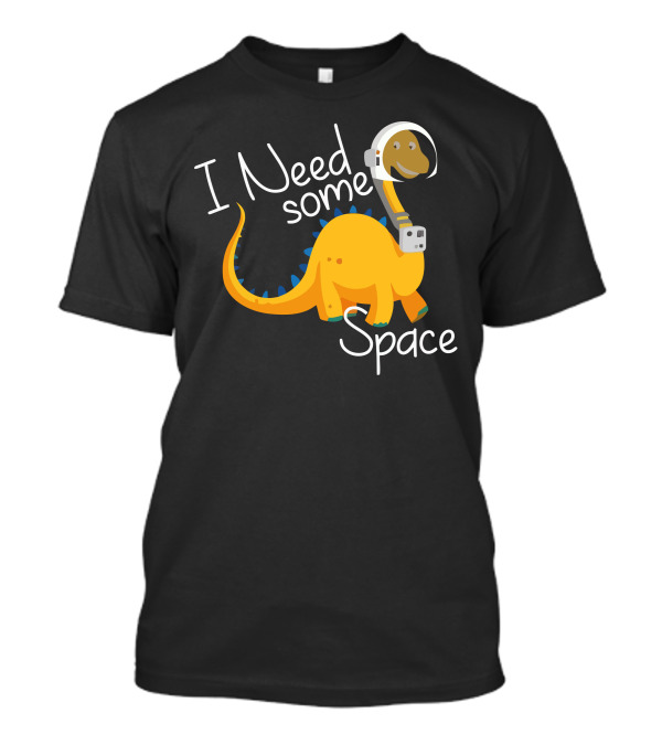 I Need Some Space Dinosaur Astronaut T-Shirt