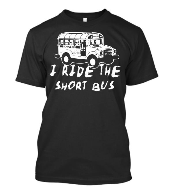 I Ride The Short Bus School Bus T-Shirt