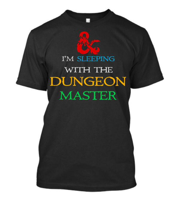 I'm Sleeping With The Dungeon Master Ampersand Dragon T-Shirt